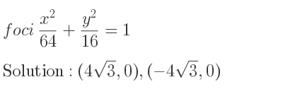 The foci (x^2)/(64)+(y^2)/(16)=1 is (4sqrt(3),0),(-4sqrt(3),0)